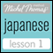 Michel Thomas Beginner Japanese, Lesson 1 (Unabridged)
