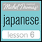 Michel Thomas Beginner Japanese, Lesson 6 (Unabridged) audio book by Helen Gilhooly, Niamh Kelly