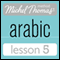 Michel Thomas Beginner Arabic, Lesson 5 audio book by Jane Wightwick, Mahmoud Gaafar