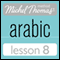 Michel Thomas Beginner Arabic, Lesson 8 audio book by Jane Wightwick, Mahmoud Gaafar