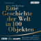 Eine Geschichte der Welt in 100 Objekten audio book by Neil MacGregor