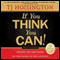If You Think You Can! for Teens: Thirteen Laws for Creating the Life of Your Dreams (Unabridged) audio book by TJ Hoisington