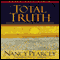 Total Truth: Liberating Christianity from Its Cultural Captivity (Unabridged) audio book by Nancy Pearcey