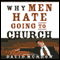 Why Men Hate Going to Church (Unabridged) audio book by David Murrow