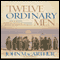 Twelve Ordinary Men: How the Master Shaped His Disciples, and What He Wants to Do with You (Unabridged) audio book by John MacArthur