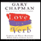 Love Is a Verb: Stories of What Happens When Love Comes Alive (Unabridged) audio book by Gary Chapman