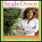 Scale Down, Live it Up (Unabridged)