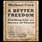 A Better Freedom: Finding Life As Slaves of Christ (Unabridged) audio book by Michael Card