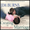 Creating an Intimate Marriage: Rekindle Romance Through Affection, Warmth and Encouragement audio book by Jim Burns