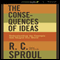 The Consequences of Ideas: Understanding the Concepts that Shaped Our World (Unabridged) audio book by R. C. Sproul