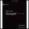 What is the Gospel? (Unabridged)