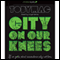 City on Our Knees: If You Gotta Start Somewhere, Why Not Here (Unabridged) audio book by Toby Mac