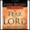 The Fear of the Lord: Discover the Key to Intimately Knowing God (Unabridged) audio book by John Bevere