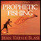 Prophetic Fishing: Evangelism in the Power of the Spirit (Unabridged) audio book by Jean Krisle Blasi
