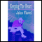 Keeping the Heart: A Puritan's View of How to Maintain Your Love For God (Unabridged) audio book by John Flavel