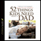 52 Things Kids Need from a Dad: What Fathers Can Do to Make a Lifelong Difference (Unabridged) audio book by Jay Payleitner