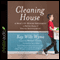 Cleaning House: A Mom's Twelve-Month Experiment to Rid Her Home of Youth Entitlement (Unabridged) audio book by Kay Willis Wyma