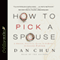 How to Pick a Spouse: A Proven, Practical Guide to Finding a Lifelong Partner (Unabridged)