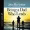 Being a Dad Who Leads (Unabridged) audio book by John MacArthur