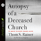 Autopsy of a Deceased Church: 12 Ways to Keep Yours Alive (Unabridged) audio book by Thom S. Rainer