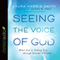 Seeing the Voice of God: What God Is Telling You Through Dreams and Visions (Unabridged)