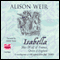 Isabella: The She-Wolf of France (Unabridged) audio book by Alison Weir