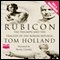 Rubicon: The Triumph and Tragedy of the Roman Republic (Unabridged) audio book by Tom Holland