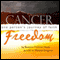 Cancer Freedom: One Person's Journey of Faith (Unabridged)