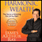 Harmonic Wealth: The Secret of Attracting the Life You Want audio book by James Arthur Ray