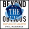 Beyond the Obvious: Killer Questions That Spark Game-Changing Innovation (Unabridged) audio book by Phil McKinney