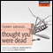 Thought You Were Dead (Unabridged) audio book by Terry Griggs