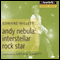 Andy Nebula: Interstellar Rock Star (Unabridged) audio book by Edward Willett