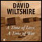 A Time of Love, A Time of War (Unabridged) audio book by David Wiltshire