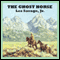 The Ghost Horse (Unabridged) audio book by Les Savage