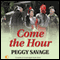 Come the Hour (Unabridged) audio book by Peggy Savage