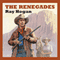 The Renegades (Unabridged) audio book by Ray Hogan