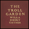 The Troll Garden (Unabridged) audio book by Willa Cather