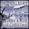 I'll Have a Blue, Blue Christmas (Unabridged) audio book by David Niall Wilson