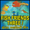 Fish Friends Three - Dosth Machliyan Theen (Unabridged) audio book by Ms Sheila Gandhi