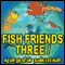 Fish Friends Three - Moondru Meen Nanbargal (Unabridged)