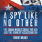 A Spy Like No Other: The Cuban Missile Crisis, The KGB And The Kennedy Assassination (Unabridged) audio book by Robert Holmes