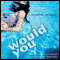Would You (Unabridged)