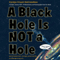 A Black Hole Is Not a Hole (Unabridged)