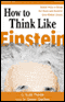 How to Think Like Einstein: Simple Ways to Break the Rules and Discover Your Hidden Genius audio book by Scott Thorpe