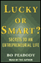 Lucky or Smart?: Secrets to an Entrepreneurial Life (Unabridged)