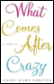 What Comes After Crazy (Unabridged)