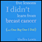 Five Lessons I Didn't Learn from Breast Cancer: (And One Big One I Did) (Unabridged) audio book by Shelley Lewis