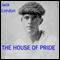 The House of Pride (Unabridged) audio book by Jack London