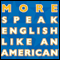 More Speak English Like an American: Learn More Idioms & Expressions That Will Help You Speak Like a Native! audio book by Amy Gillett