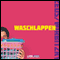 Waschlappen. ber die Rolle des modernen Mannes audio book by Sascha Zeus, Michael Wirbitzky